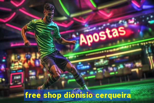 free shop dionisio cerqueira